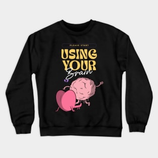 Please start using your brain Crewneck Sweatshirt